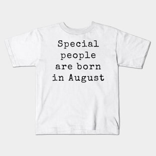 Special People are Born in August - Birthday Quotes Kids T-Shirt